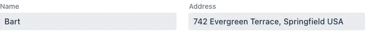 An input field labeled 'Name' with the value 'Bart' and an input field labeled 'Address' with the value '742 Evergreen Terrace, Springfield USA'